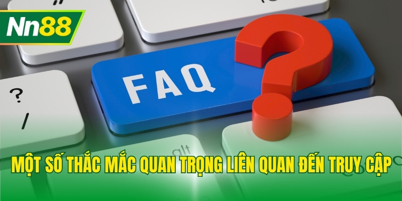 Một số thắc mắc quan trọng liên quan đến truy cập