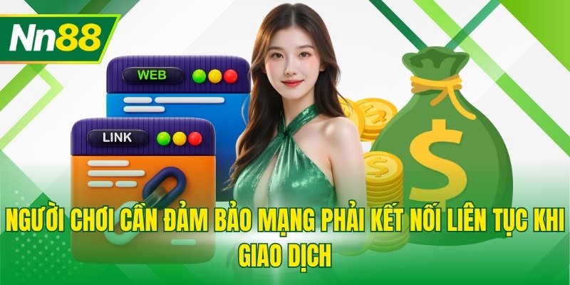 Người chơi cần đảm bảo mạng phải kết nối liên tục khi giao dịch